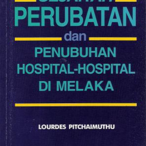 Sejarah Perubatan dan Penubuhan Hospital-Hospital di Melaka