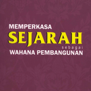 MEMPERKASA SEJARAH SEBAGAI WAHANA PEMBANGUNAN